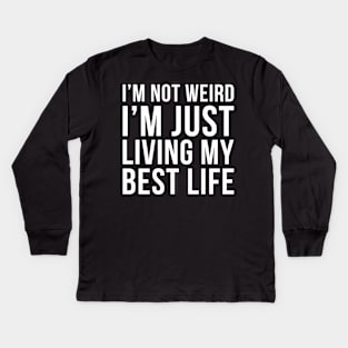 Im Not Weird Im Just Living My Best Life Kids Long Sleeve T-Shirt